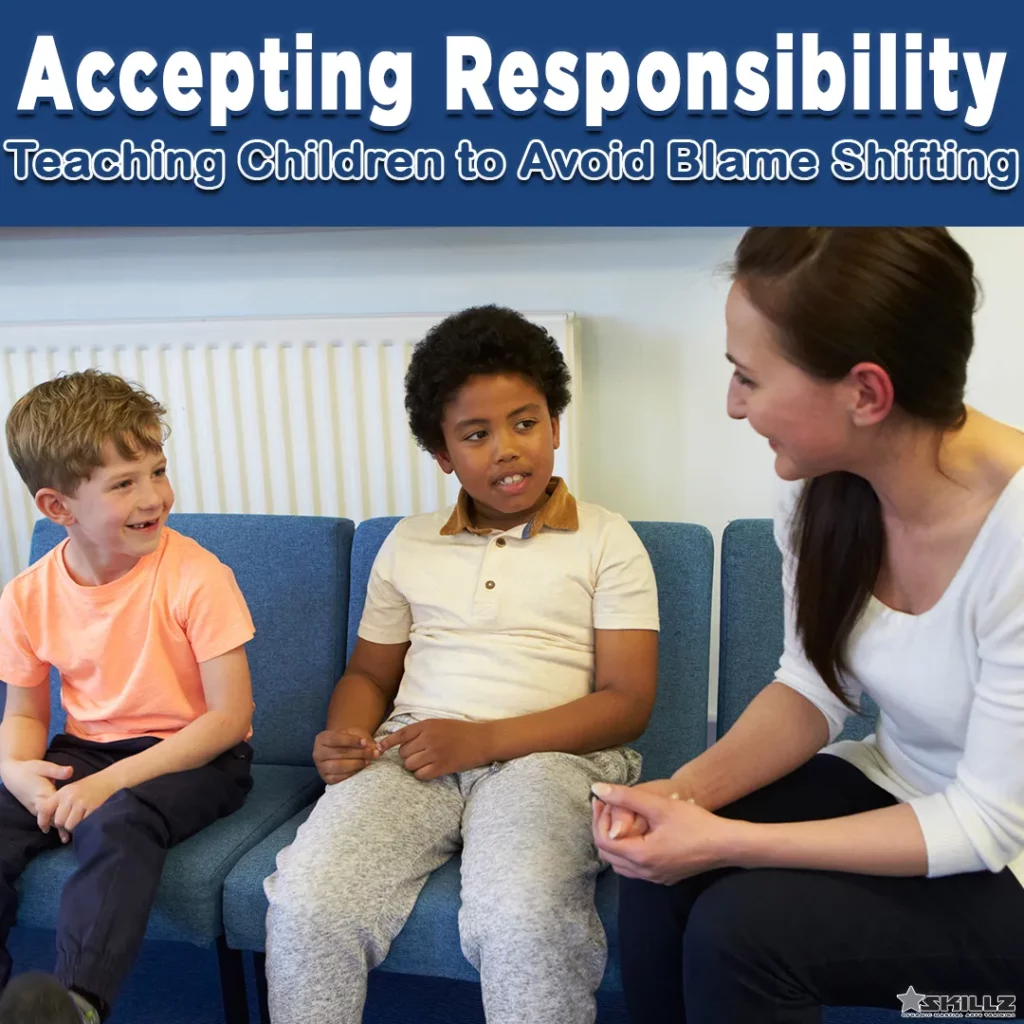 Accepting Responsibility- Teaching Children to Avoid Blame Shifting